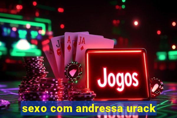 sexo com andressa urack